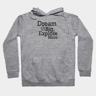 Dream Big, Explore More Hoodie